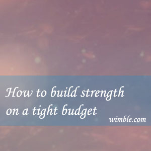 How to build strength on a tight budget